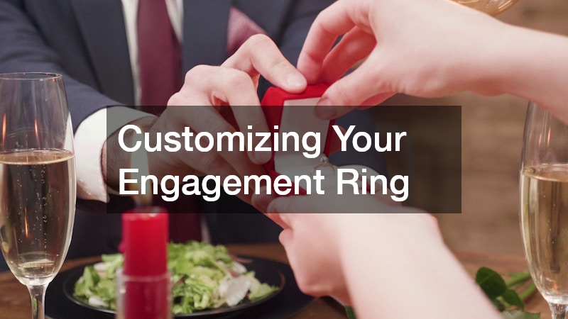 Customizing Your Engagement Ring