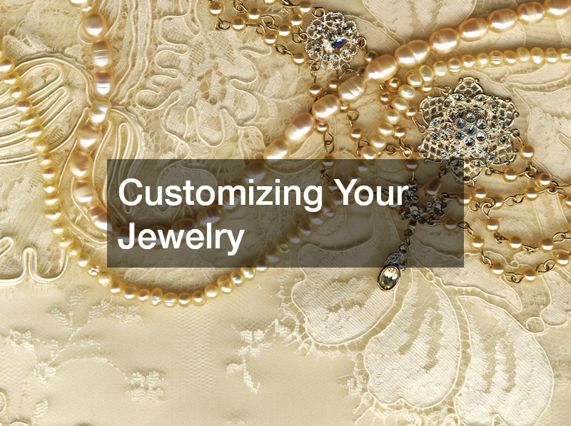 Customizing Your Jewelry