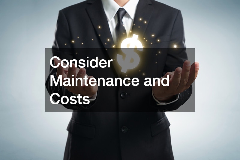 Consider Maintenance and Costs
