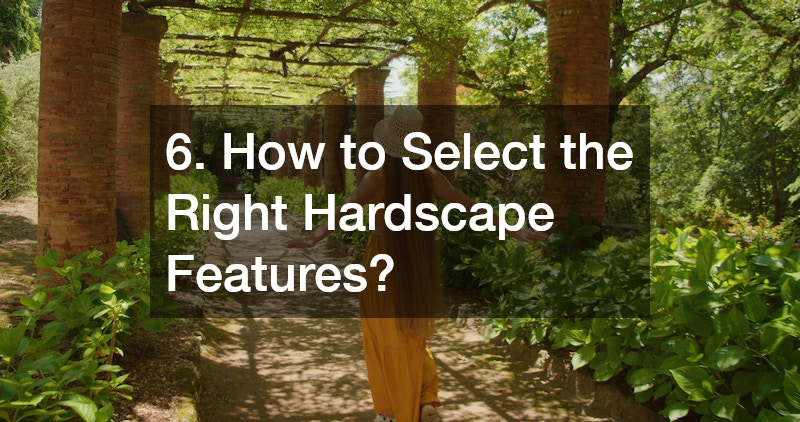 6. How to Select the Right Hardscape Features?