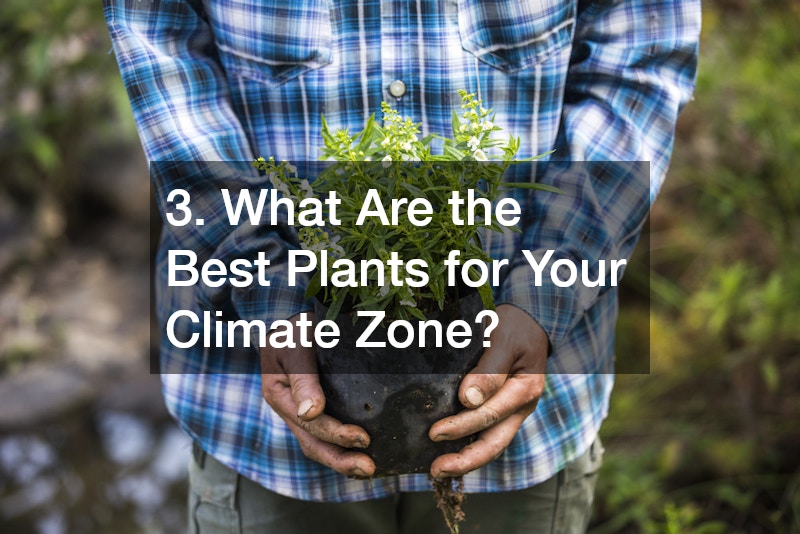 3. What Are the Best Plants for Your Climate Zone?