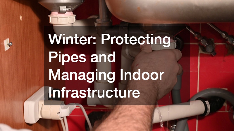 Winter: Protecting Pipes and Managing Indoor Infrastructure