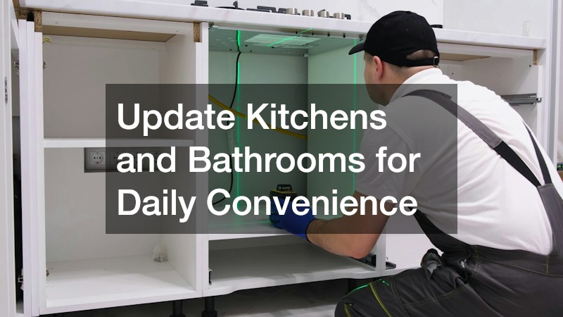 Update Kitchens and Bathrooms for Daily Convenience
