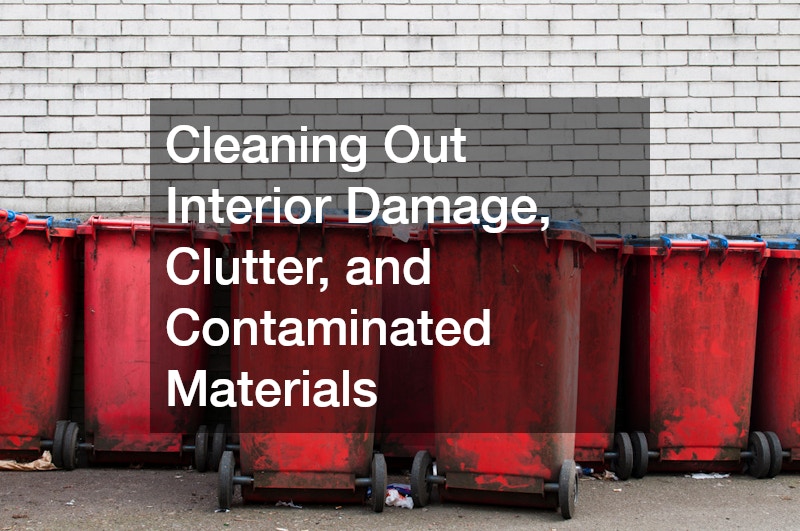 Cleaning Out Interior Damage, Clutter, and Contaminated Materials