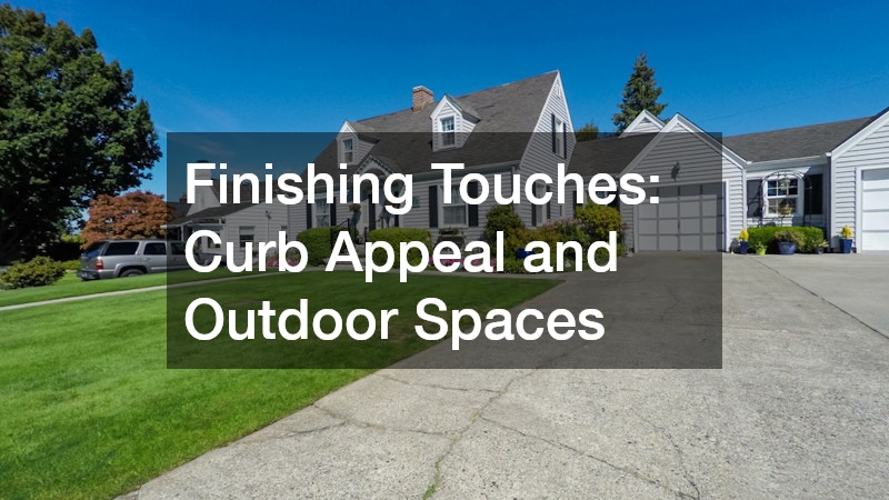 Finishing Touches: Curb Appeal and Outdoor Spaces