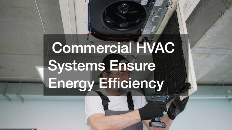 Commercial HVAC Systems Ensure Energy Efficiency