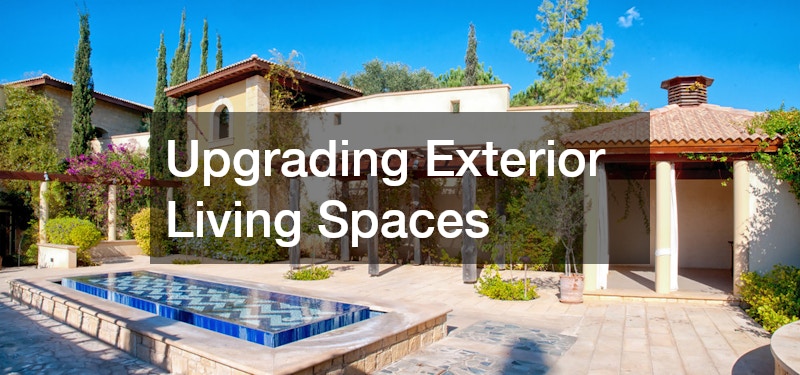 Upgrading Exterior Living Spaces