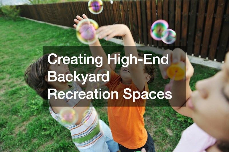 Creating High-End Backyard Recreation Spaces