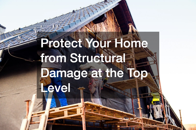Protect Your Home from Structural Damage at the Top Level