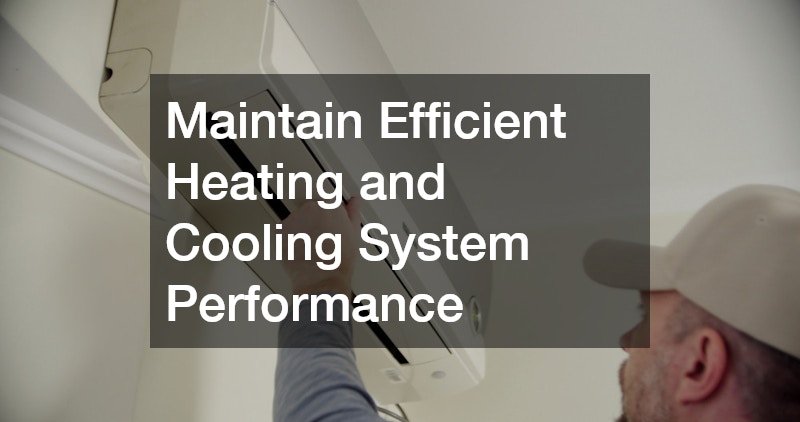 Maintain Efficient Heating and Cooling System Performance