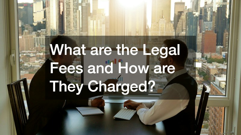 What are the Legal Fees and How are They Charged?