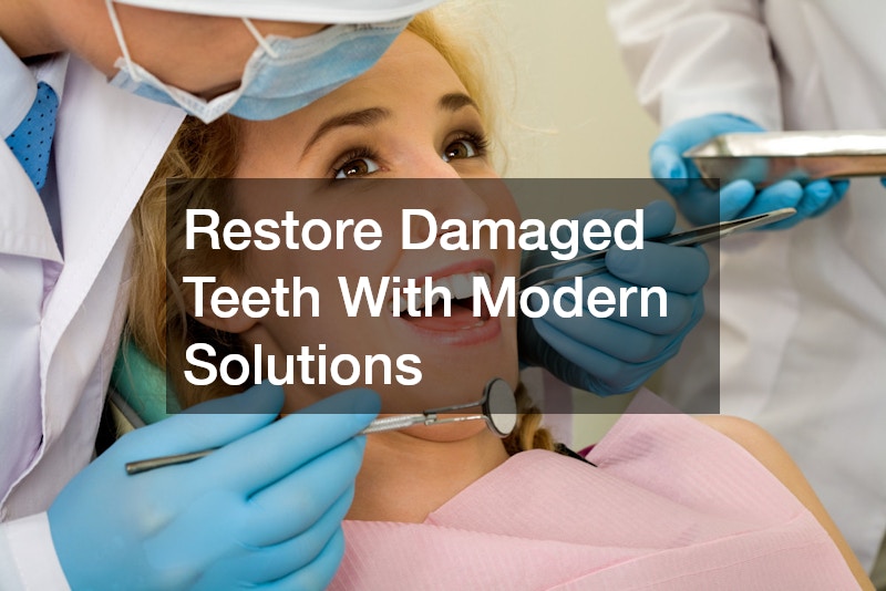 Restore Damaged Teeth With Modern Solutions