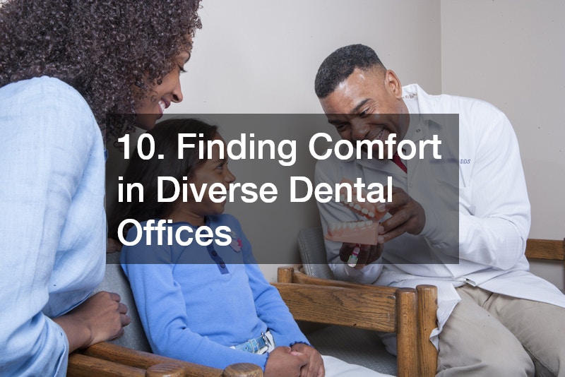 10. Finding Comfort in Diverse Dental Offices