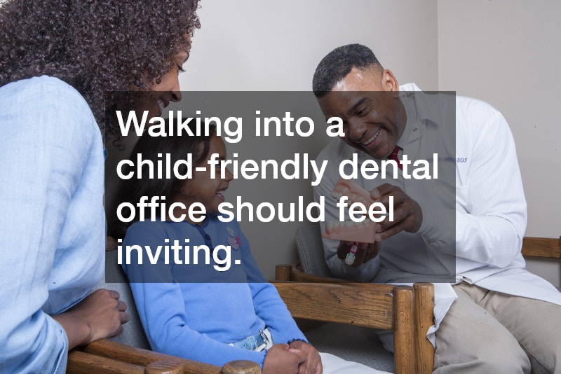 Walking into a child-friendly dental office should feel inviting.