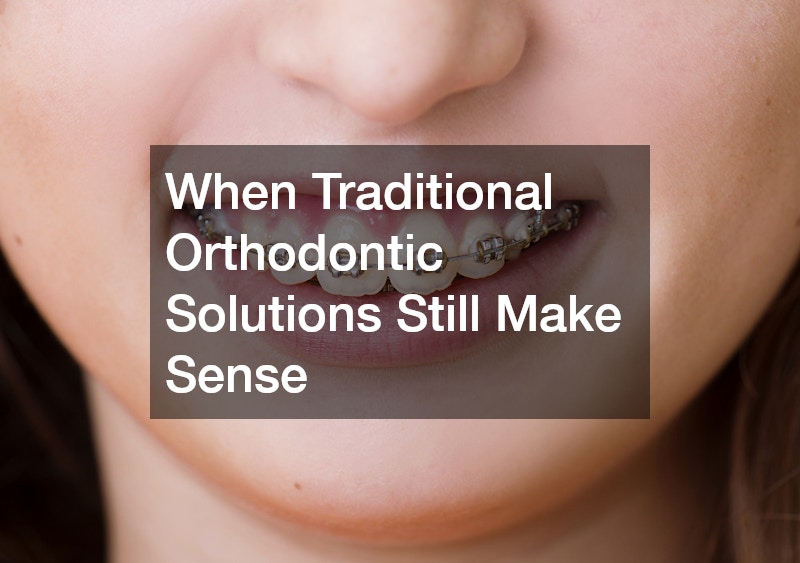 When Traditional Orthodontic Solutions Still Make Sense