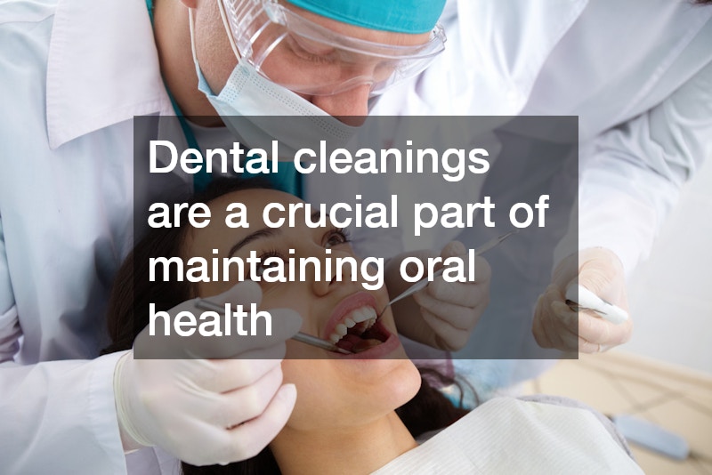 Dental cleanings are a crucial part of maintaining oral health