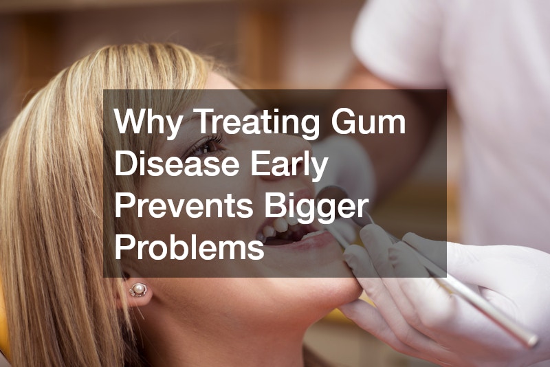 Why Treating Gum Disease Early Prevents Bigger Problems