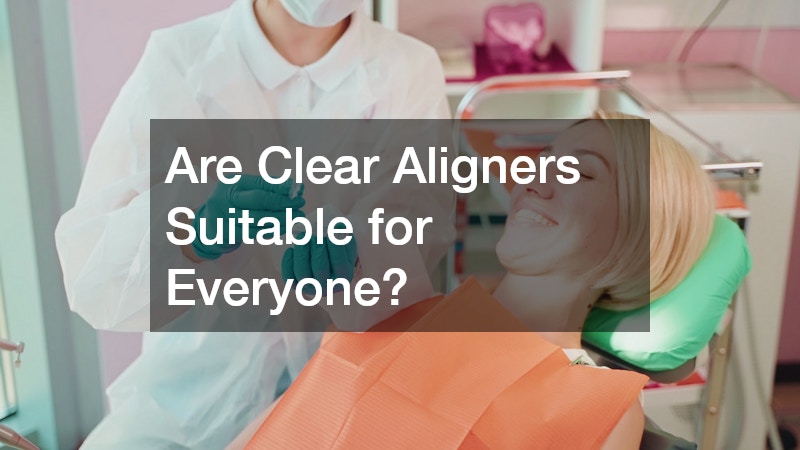 Are Clear Aligners Suitable for Everyone?