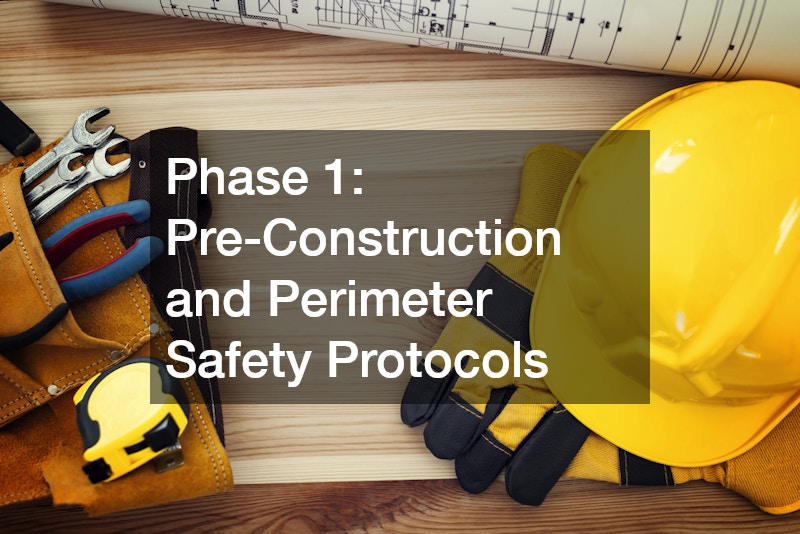 Phase 1: Pre-Construction and Perimeter Safety Protocols
