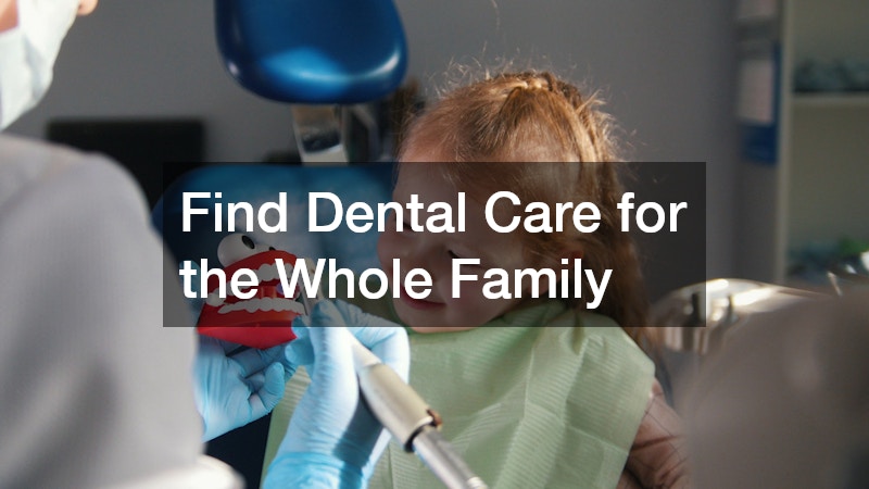Find Dental Care for the Whole Family