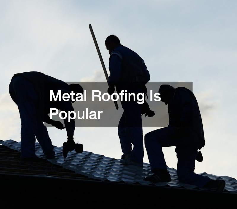 Metal Roofing Is Popular
