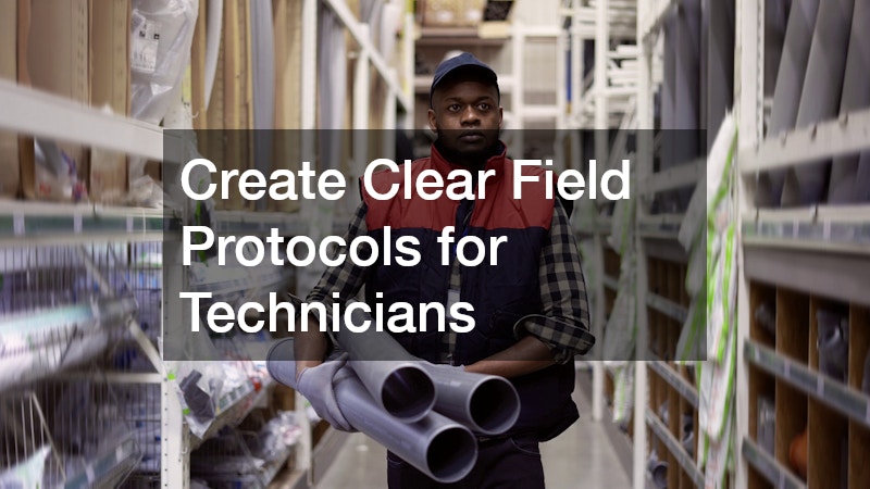 Create Clear Field Protocols for Technicians