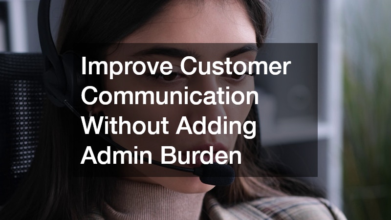 Improve Customer Communication Without Adding Admin Burden