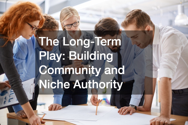The Long-Term Play: Building Community and Niche Authority