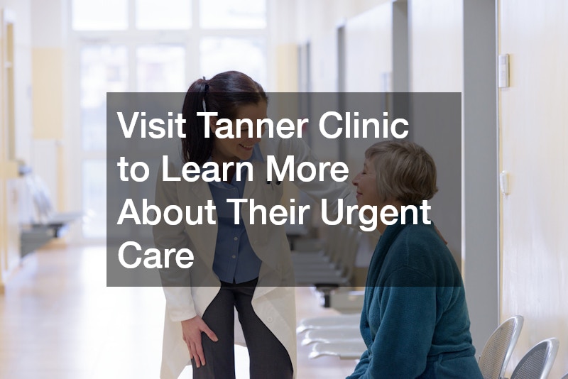 Visit Tanner Clinic to Learn More About Their Urgent Care