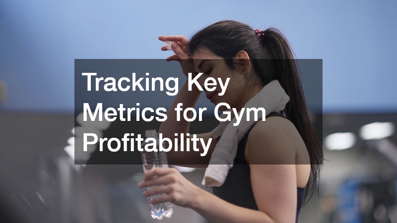 Tracking Key Metrics for Gym Profitability