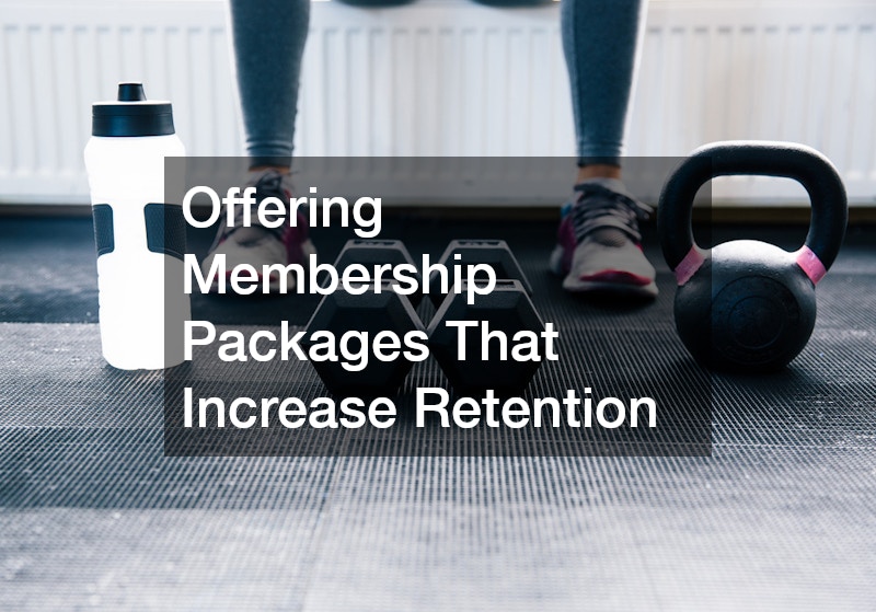 Offering Membership Packages That Increase Retention
