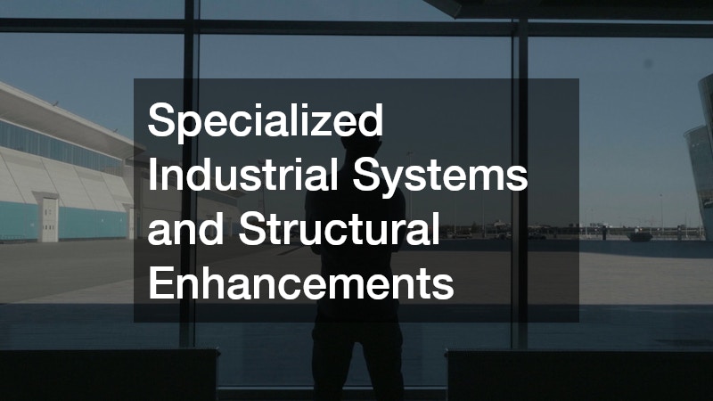 Specialized Industrial Systems and Structural Enhancements