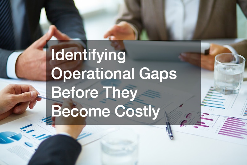 Identifying Operational Gaps Before They Become Costly
