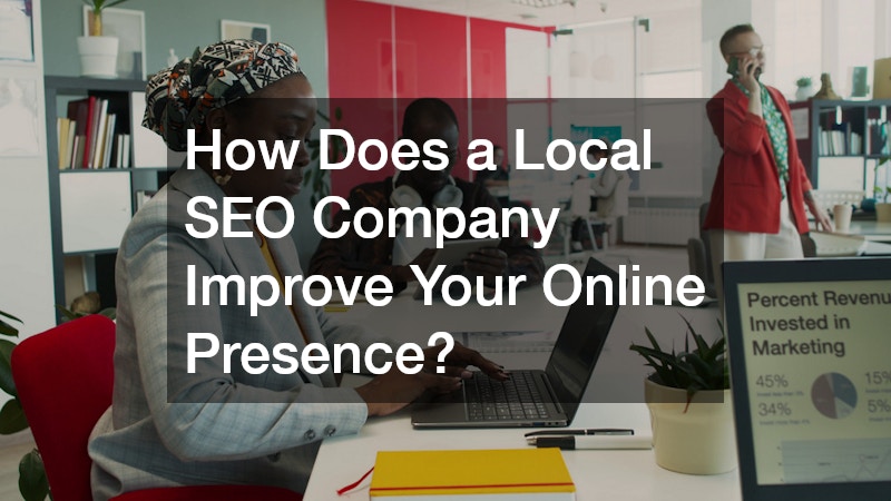 How Does a Local SEO Company Improve Your Online Presence?