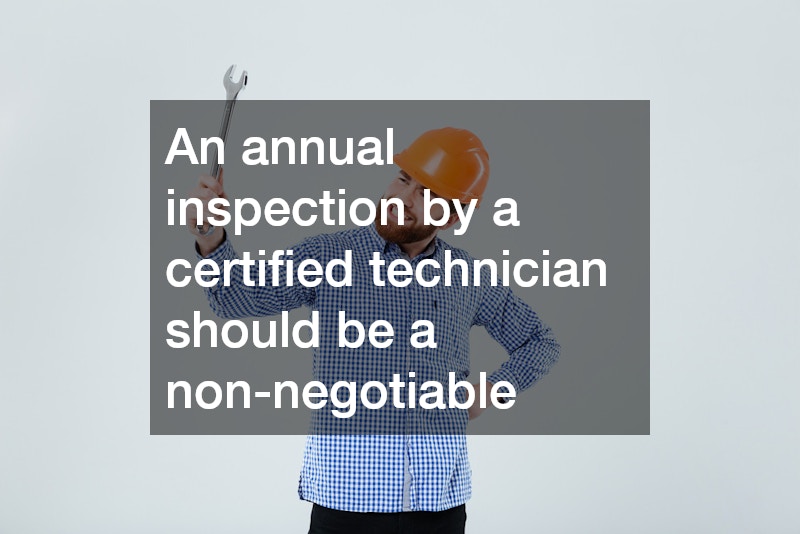 An annual inspection by a certified technician should be a non-negotiable