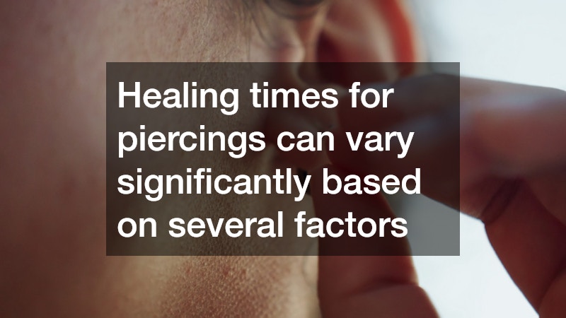 Healing times for piercings can vary significantly based on several factors