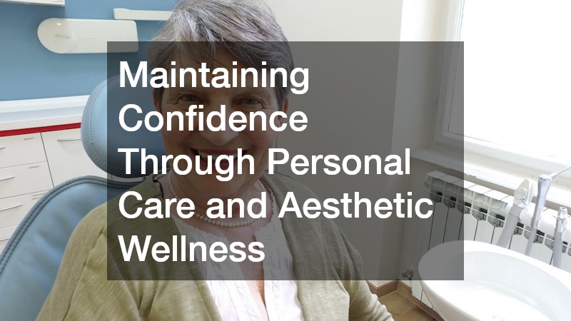 Maintaining Confidence Through Personal Care and Aesthetic Wellness