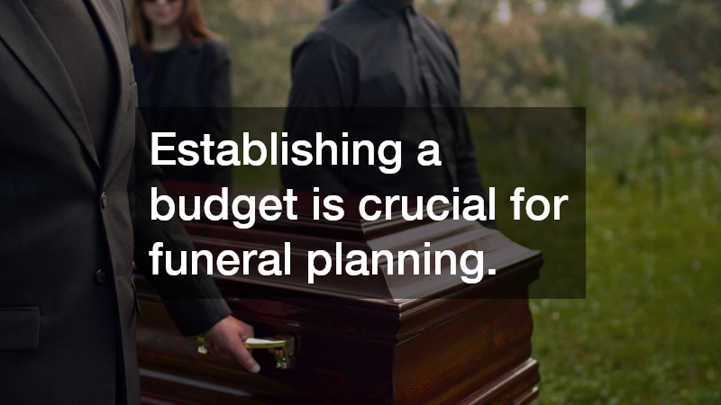 Establishing a budget is crucial for funeral planning.