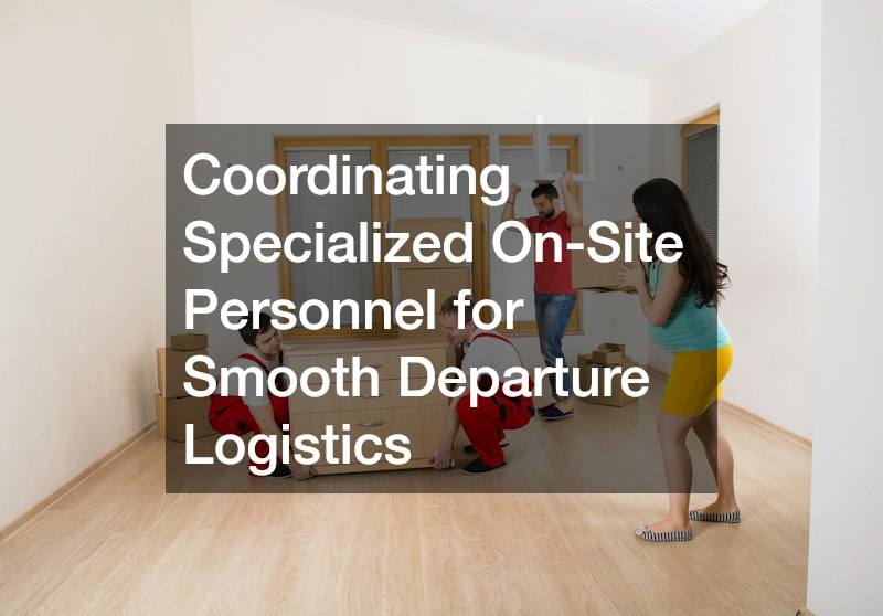 Coordinating Specialized On-Site Personnel for Smooth Departure Logistics