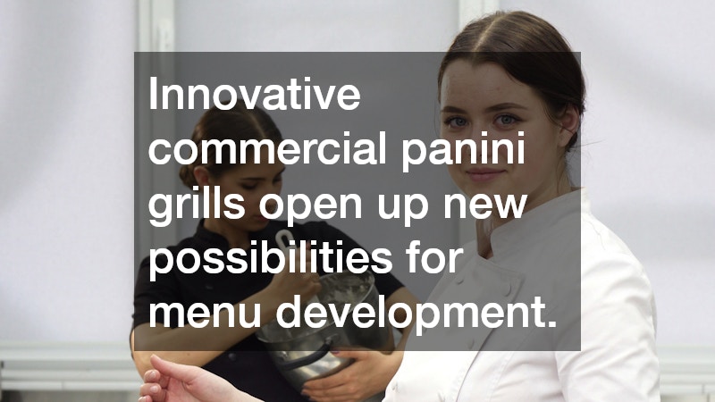 Innovative commercial panini grills open up new possibilities for menu development.