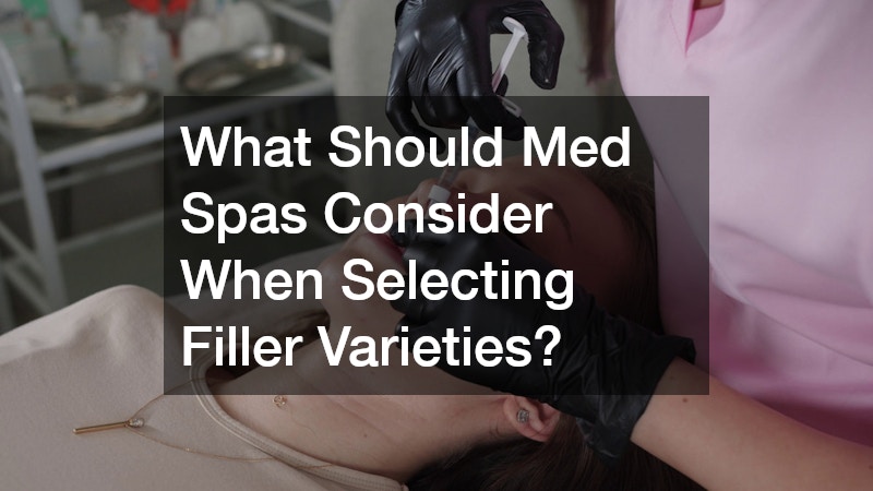 What Should Med Spas Consider When Selecting Filler Varieties?