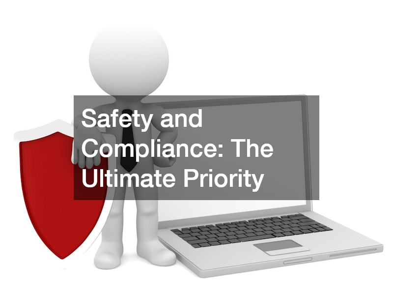 Safety and Compliance: The Ultimate Priority