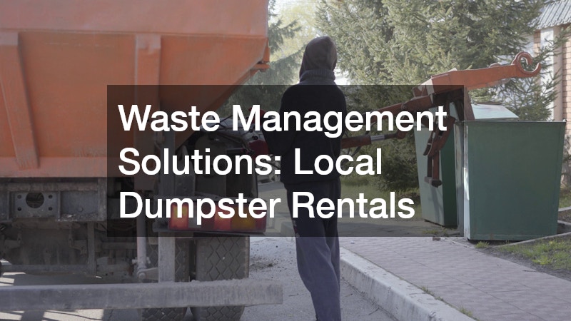 Waste Management Solutions: Local Dumpster Rentals