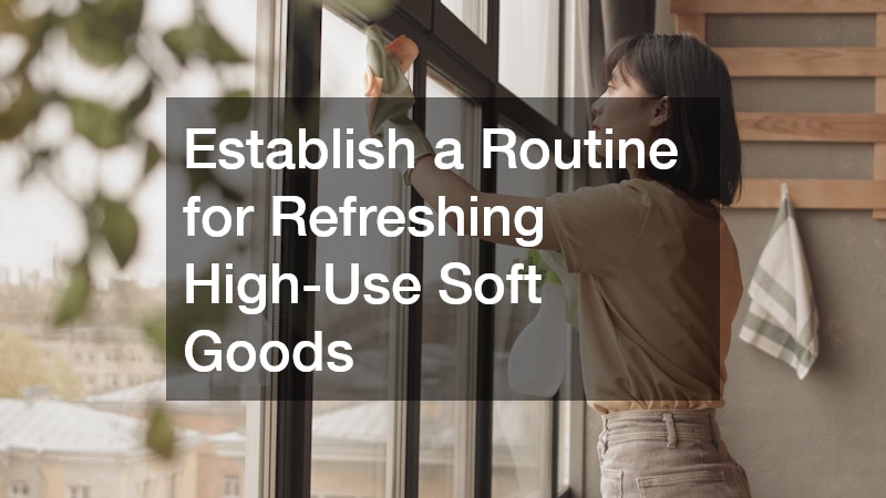 Establish a Routine for Refreshing High-Use Soft Goods