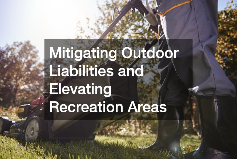 Mitigating Outdoor Liabilities and Elevating Recreation Areas