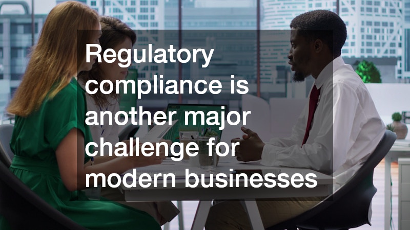 Regulatory compliance is another major challenge for modern businesses