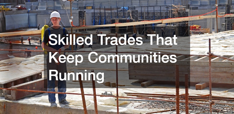Skilled Trades That Keep Communities Running