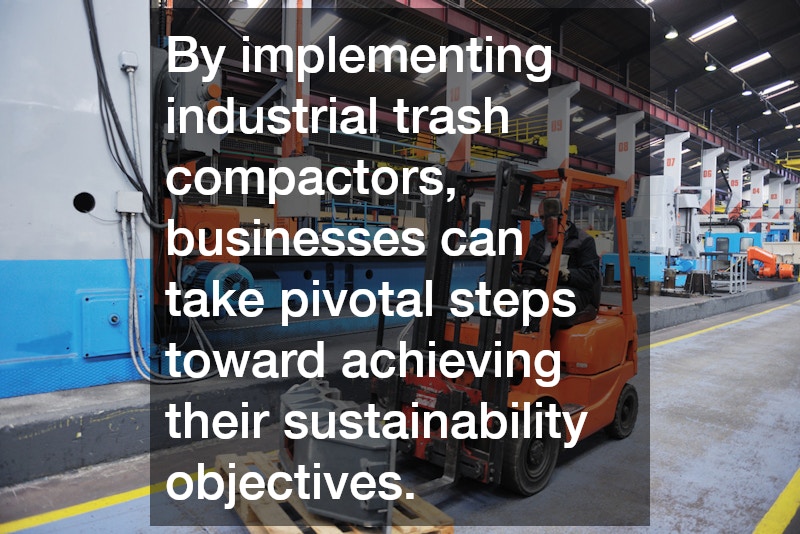 By implementing industrial trash compactors, businesses can take pivotal steps toward achieving their sustainability objectives.