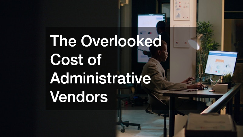 The Overlooked Cost of Administrative Vendors