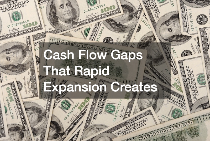 Cash Flow Gaps That Rapid Expansion Creates